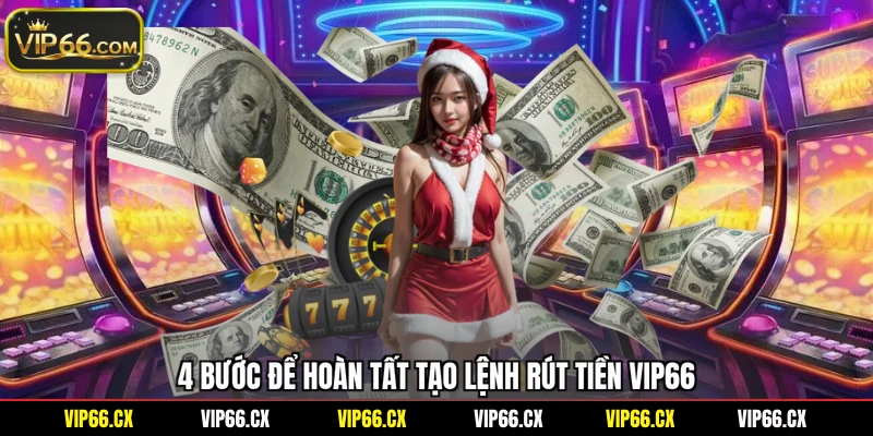 4 bước để hoàn tất tạo lệnh rút tiền Vip66