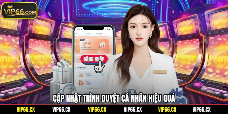Cập nhật trình duyệt cá nhân hiệu quả