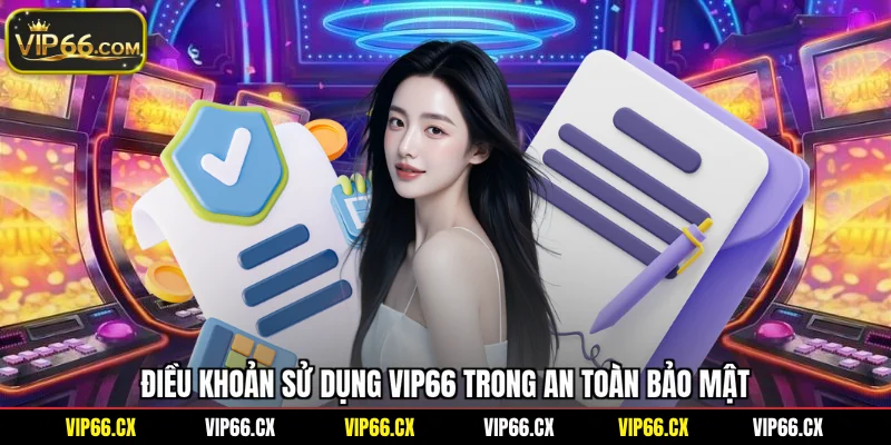Điều khoản sử dụng Vip66 trong an toàn bảo mật